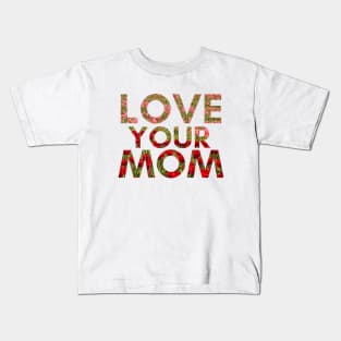 Love Your Mom Kids T-Shirt